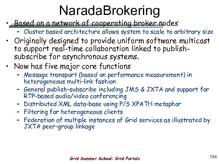 Narada. Brokering • Based on a network of cooperating broker nodes – Cluster based
