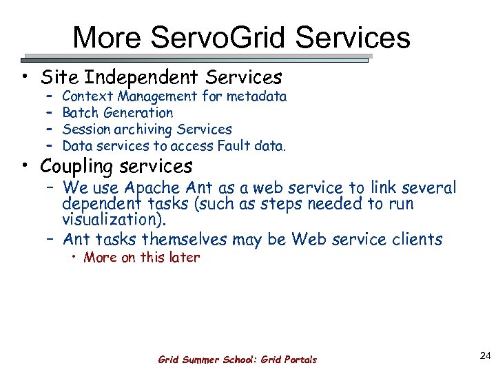 More Servo. Grid Services • Site Independent Services – – Context Management for metadata