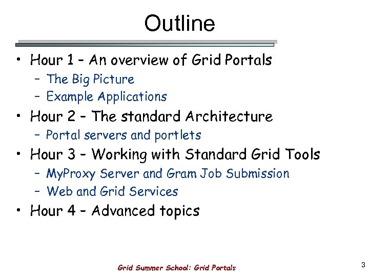 Outline • Hour 1 – An overview of Grid Portals – The Big Picture