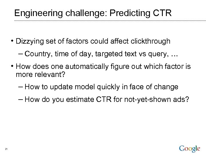 Engineering challenge: Predicting CTR • Dizzying set of factors could affect clickthrough – Country,