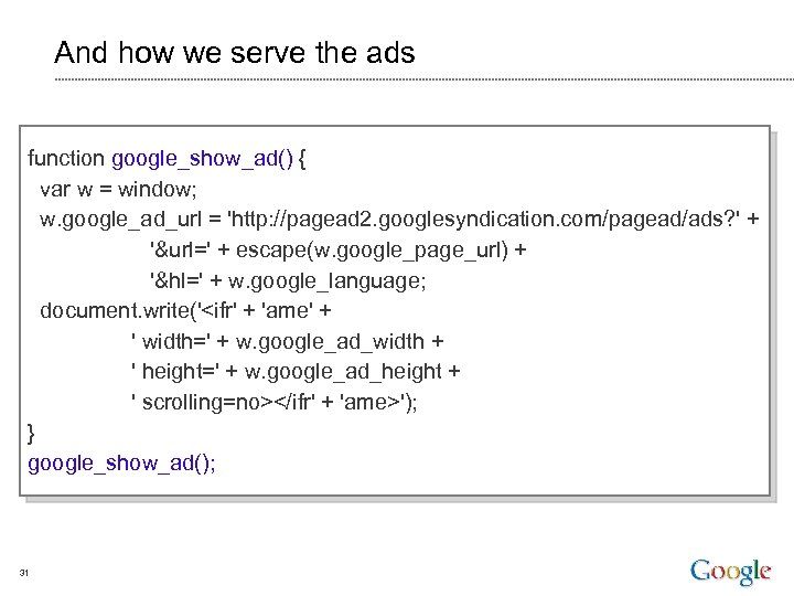 And how we serve the ads function google_show_ad() { var w = window; w.