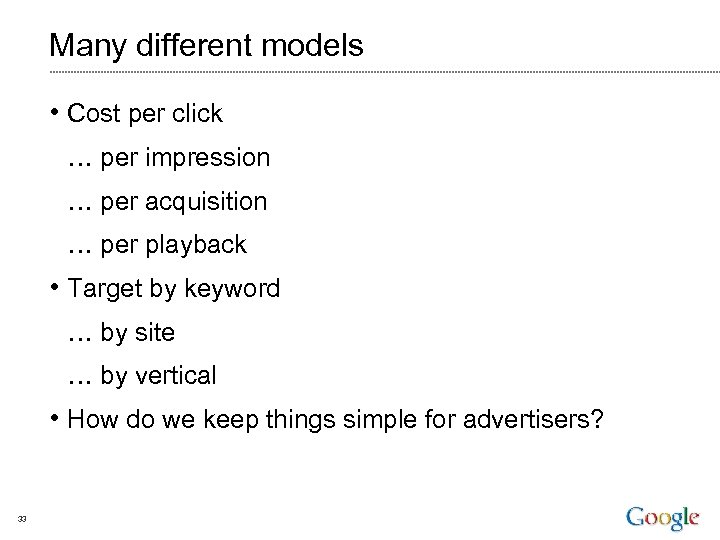 Many different models • Cost per click … per impression … per acquisition …