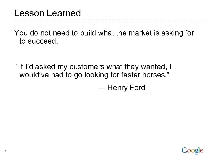 Lesson Learned You do not need to build what the market is asking for