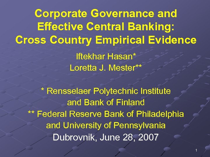 Corporate Governance and Effective Central Banking: Cross Country Empirical Evidence Iftekhar Hasan* Loretta J.