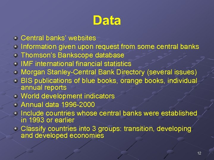 Data Central banks’ websites Information given upon request from some central banks Thomson’s Bankscope