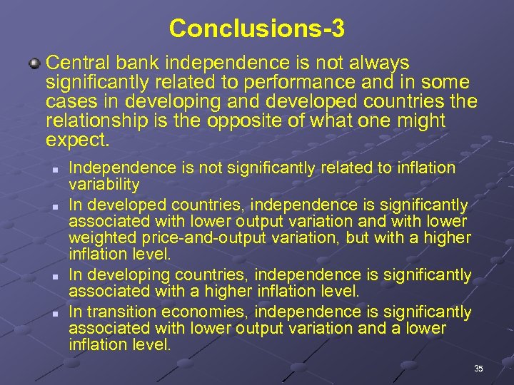Conclusions-3 Central bank independence is not always significantly related to performance and in some