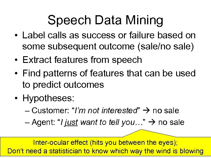 Speech Data Mining • Label calls as success or failure based on some subsequent