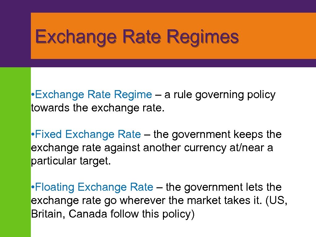 Exchange Rate Regimes • Exchange Rate Regime – a rule governing policy towards the