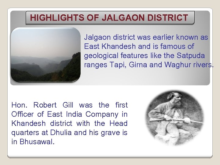 HIGHLIGHTS OF JALGAON DISTRICT Jalgaon district was earlier known as East Khandesh and is