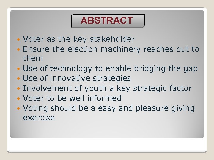 ABSTRACT Voter as the key stakeholder Ensure the election machinery reaches out to them