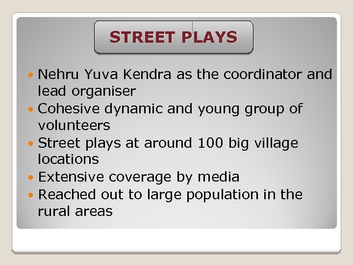 STREET PLAYS Nehru Yuva Kendra as the coordinator and lead organiser Cohesive dynamic and