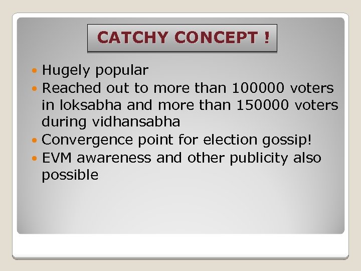 CATCHY CONCEPT ! Hugely popular Reached out to more than 100000 voters in loksabha