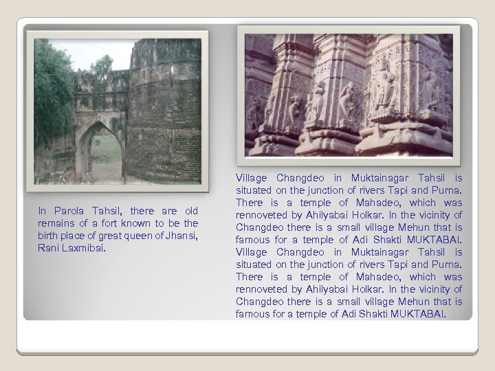 In Parola Tahsil, there are old remains of a fort known to be the