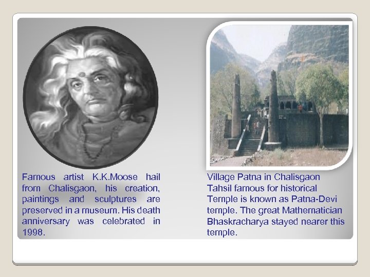 Famous artist K. K. Moose hail from Chalisgaon, his creation, paintings and sculptures are