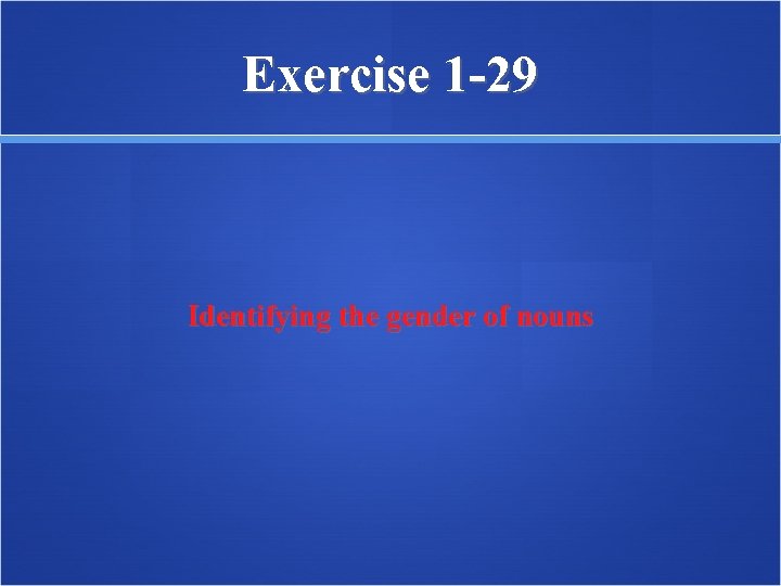 Exercise 1 -29 Identifying the gender of nouns 
