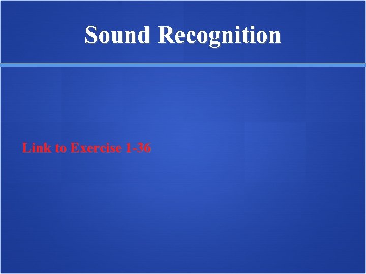 Sound Recognition Link to Exercise 1 -36 