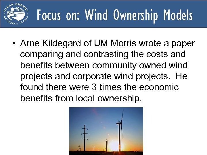 Focus on: Wind Ownership Models • Arne Kildegard of UM Morris wrote a paper