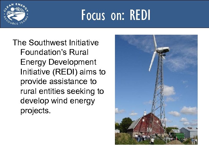 Focus on: REDI The Southwest Initiative Foundation’s Rural Energy Development Initiative (REDI) aims to