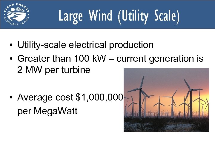 Large Wind (Utility Scale) • Utility-scale electrical production • Greater than 100 k. W