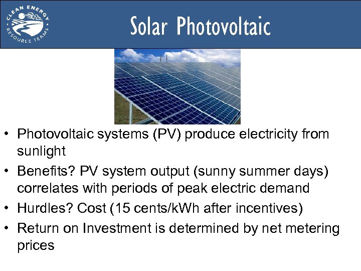 Solar Photovoltaic • Photovoltaic systems (PV) produce electricity from sunlight • Benefits? PV system
