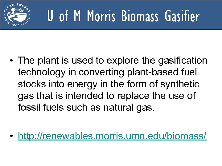 U of M Morris Biomass Gasifier • The plant is used to explore the