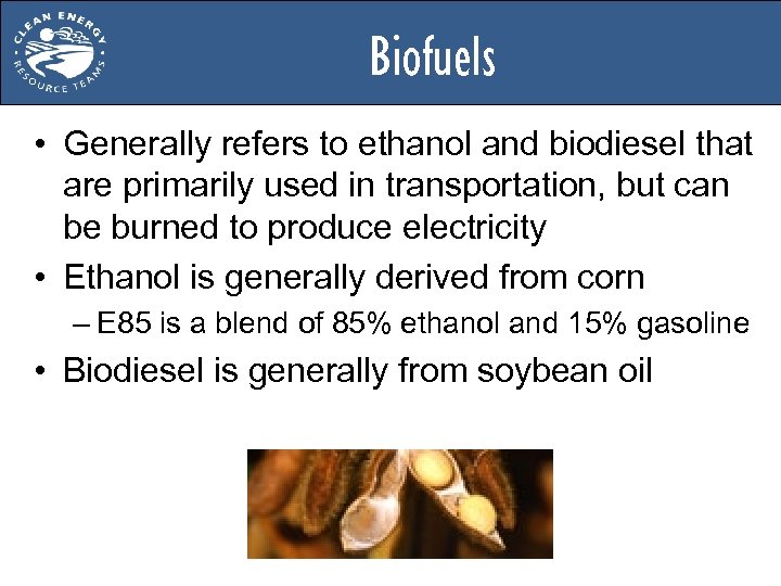 Biofuels • Generally refers to ethanol and biodiesel that are primarily used in transportation,