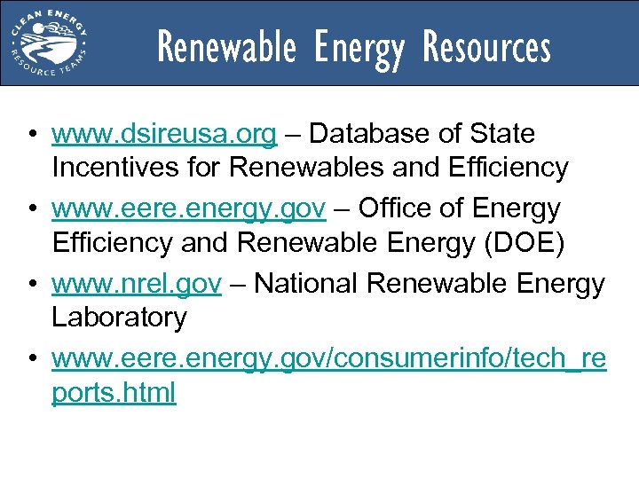 Renewable Energy Resources • www. dsireusa. org – Database of State Incentives for Renewables