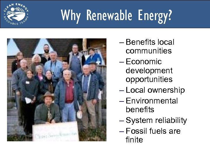 Why Renewable Energy? – Benefits local communities – Economic development opportunities – Local ownership