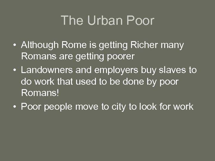 The Urban Poor • Although Rome is getting Richer many Romans are getting poorer