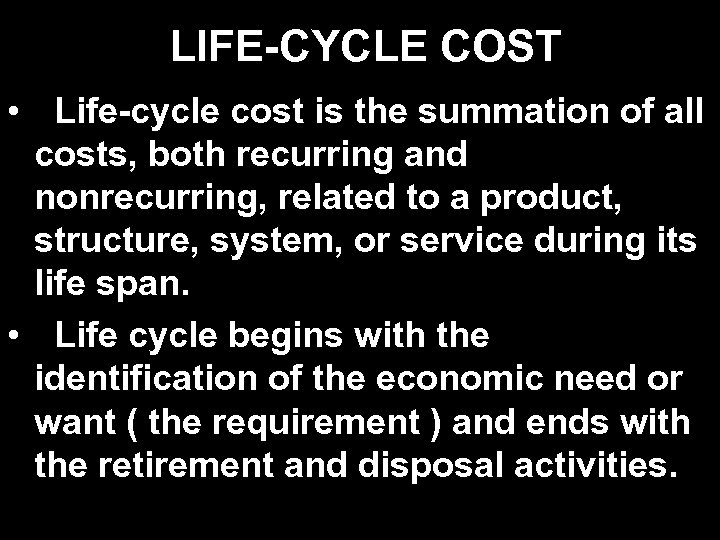 LIFE-CYCLE COST • Life-cycle cost is the summation of all costs, both recurring and