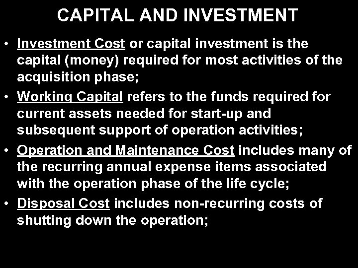 CAPITAL AND INVESTMENT • Investment Cost or capital investment is the capital (money) required