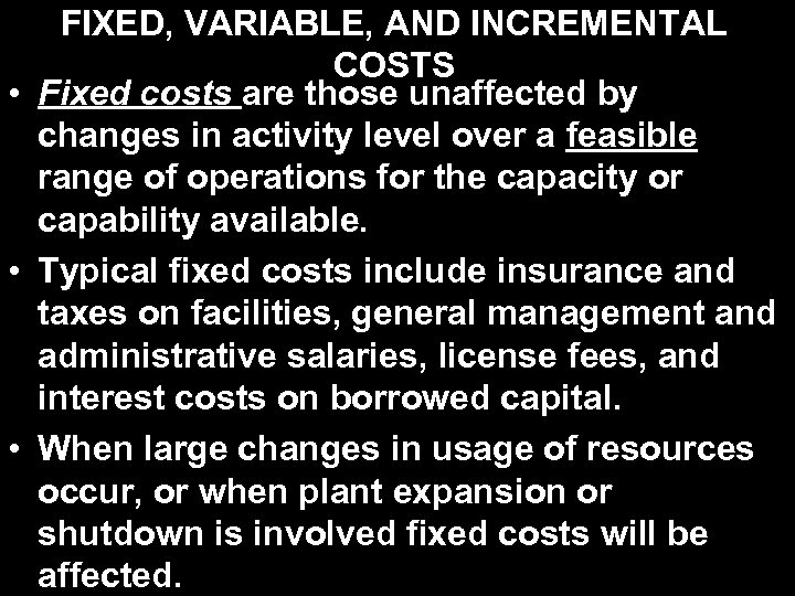 FIXED, VARIABLE, AND INCREMENTAL COSTS • Fixed costs are those unaffected by changes in