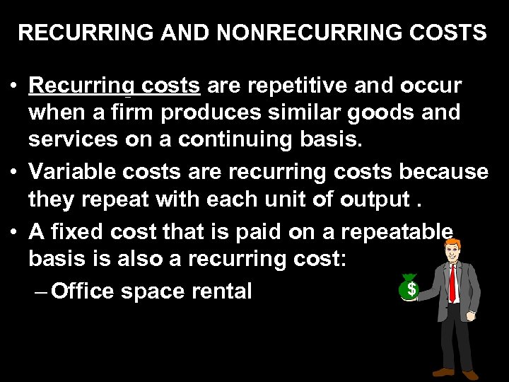 RECURRING AND NONRECURRING COSTS • Recurring costs are repetitive and occur when a firm