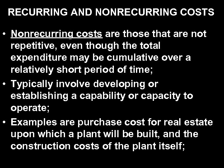 RECURRING AND NONRECURRING COSTS • Nonrecurring costs are those that are not repetitive, even