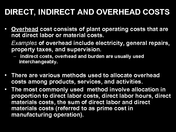 DIRECT, INDIRECT AND OVERHEAD COSTS • Overhead cost consists of plant operating costs that