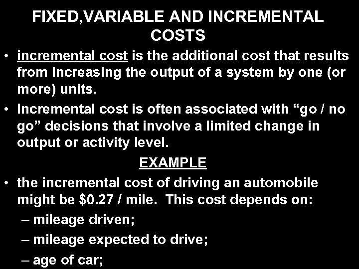 FIXED, VARIABLE AND INCREMENTAL COSTS • incremental cost is the additional cost that results