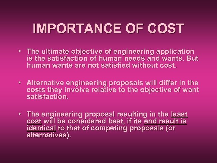 IMPORTANCE OF COST • The ultimate objective of engineering application is the satisfaction of