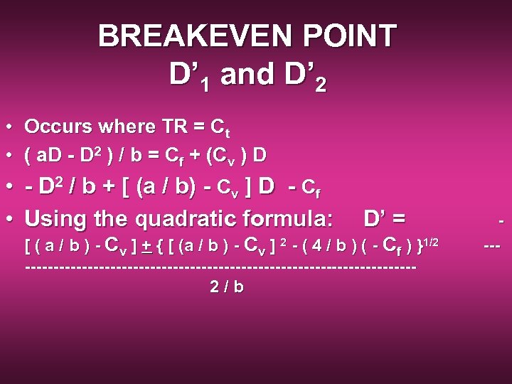 BREAKEVEN POINT D’ 1 and D’ 2 • Occurs where TR = Ct •