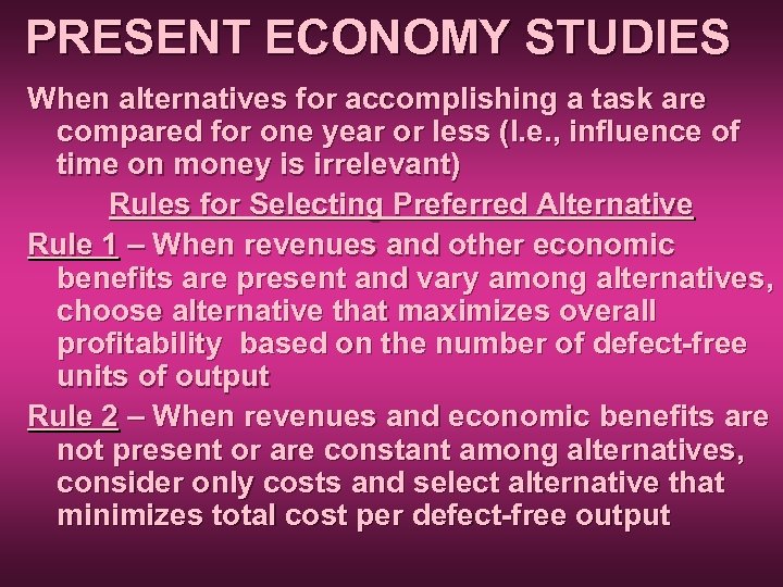 PRESENT ECONOMY STUDIES When alternatives for accomplishing a task are compared for one year