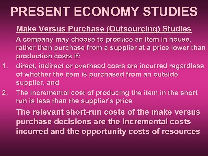 PRESENT ECONOMY STUDIES Make Versus Purchase (Outsourcing) Studies 1. 2. A company may choose