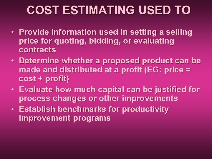 COST ESTIMATING USED TO • Provide information used in setting a selling price for