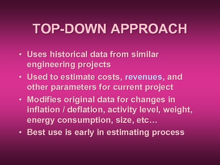 TOP-DOWN APPROACH • Uses historical data from similar engineering projects • Used to estimate