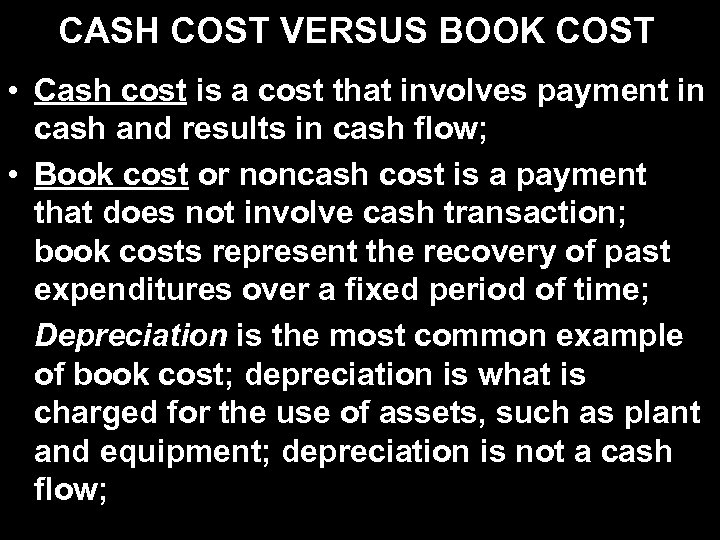 CASH COST VERSUS BOOK COST • Cash cost is a cost that involves payment