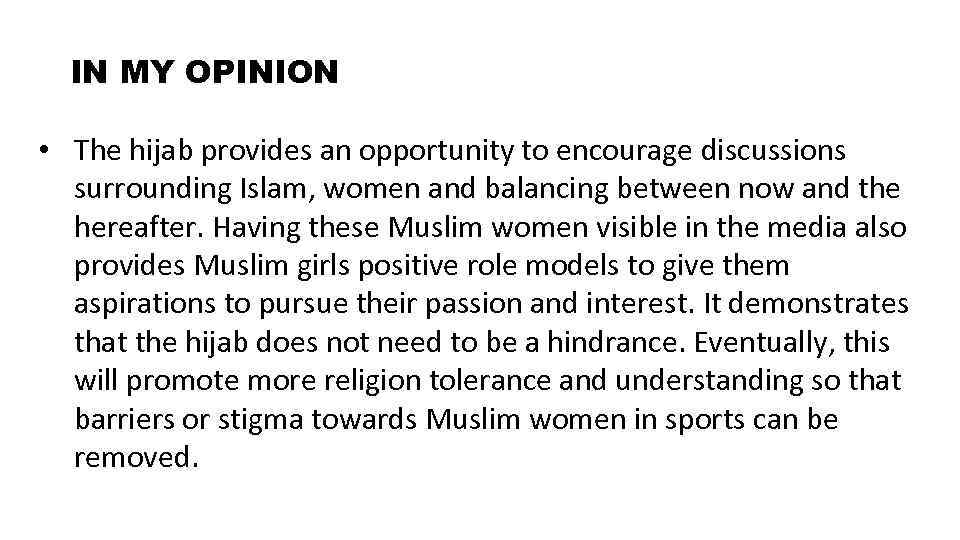  IN MY OPINION • The hijab provides an opportunity to encourage discussions surrounding