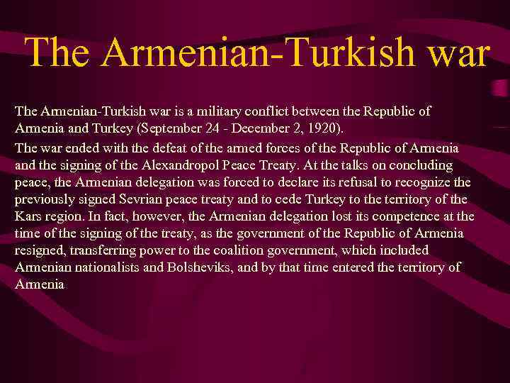 The Armenian-Turkish war is a military conflict between the Republic of Armenia and Turkey