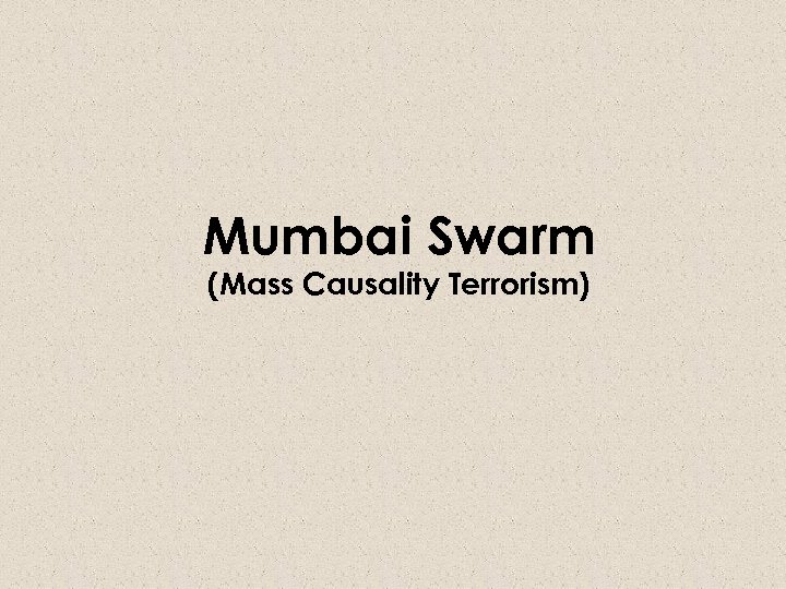 Mumbai Swarm (Mass Causality Terrorism) 