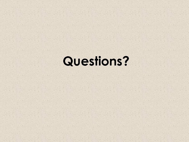 Questions? 
