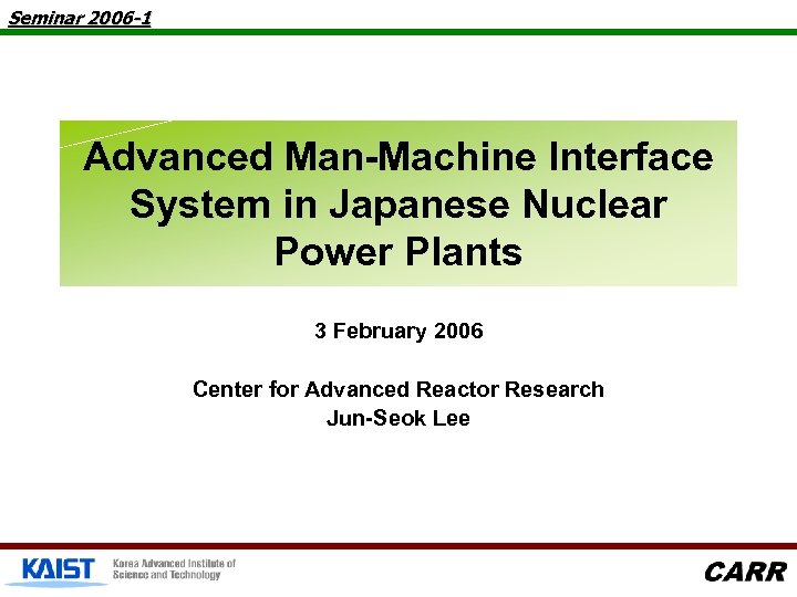 Seminar 2006 -1 Advanced Man-Machine Interface System in Japanese Nuclear Power Plants 3 February