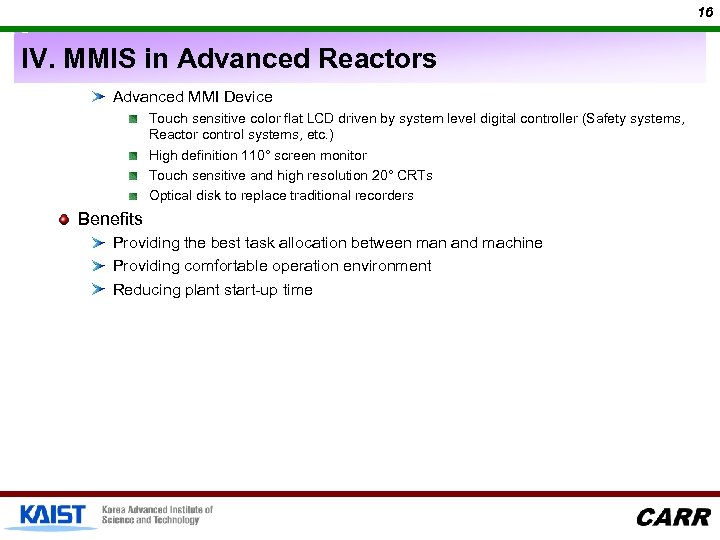 16 IV. MMIS in Advanced Reactors Advanced MMI Device Touch sensitive color flat LCD