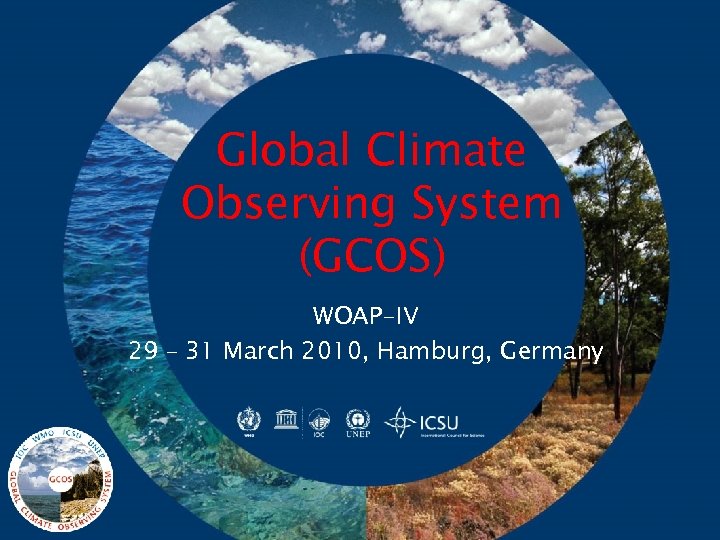 Global Climate Observing System (GCOS) WOAP-IV 29 – 31 March 2010, Hamburg, Germany 